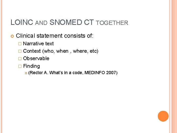 LOINC AND SNOMED CT TOGETHER Clinical statement consists of: � Narrative text � Context