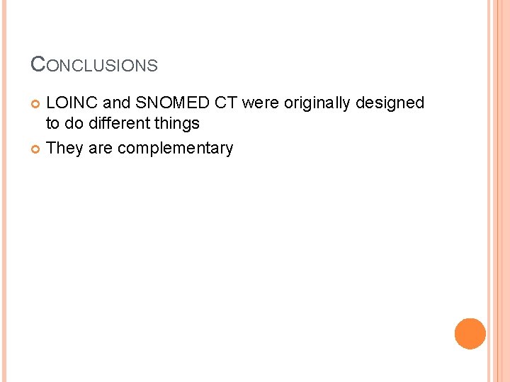 CONCLUSIONS LOINC and SNOMED CT were originally designed to do different things They are