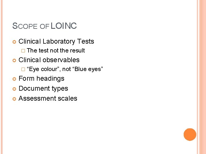 SCOPE OF LOINC Clinical Laboratory Tests � The test not the result Clinical observables