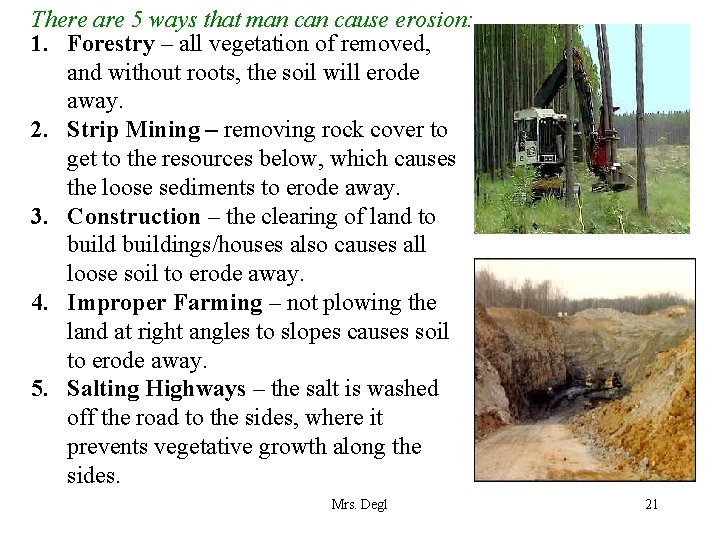 There are 5 ways that man cause erosion: 1. Forestry – all vegetation of