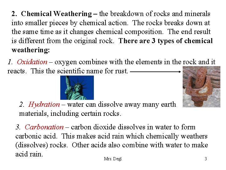 2. Chemical Weathering – the breakdown of rocks and minerals into smaller pieces by