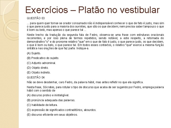 Exercícios – Platão no vestibular QUESTÃO 03. . . para quem quer tornar-se orador