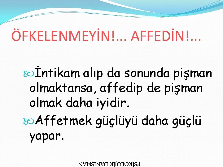 ÖFKELENMEYİN!. . . AFFEDİN!. . . İntikam alıp da sonunda pişman olmaktansa, affedip de