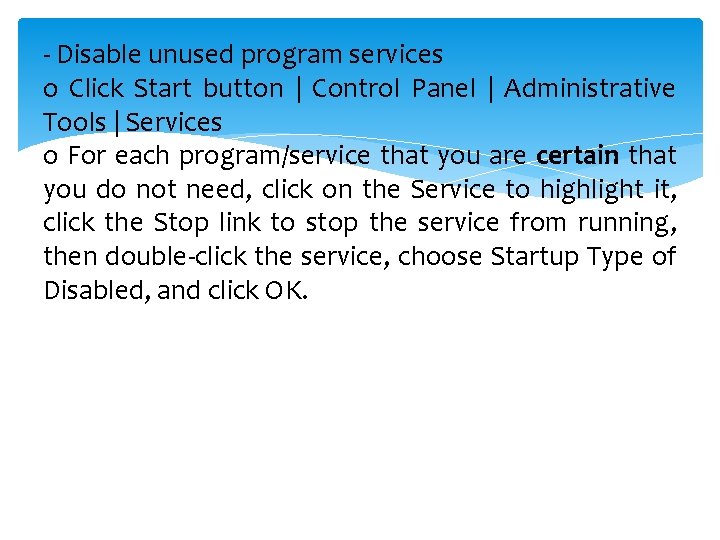 - Disable unused program services o Click Start button | Control Panel | Administrative