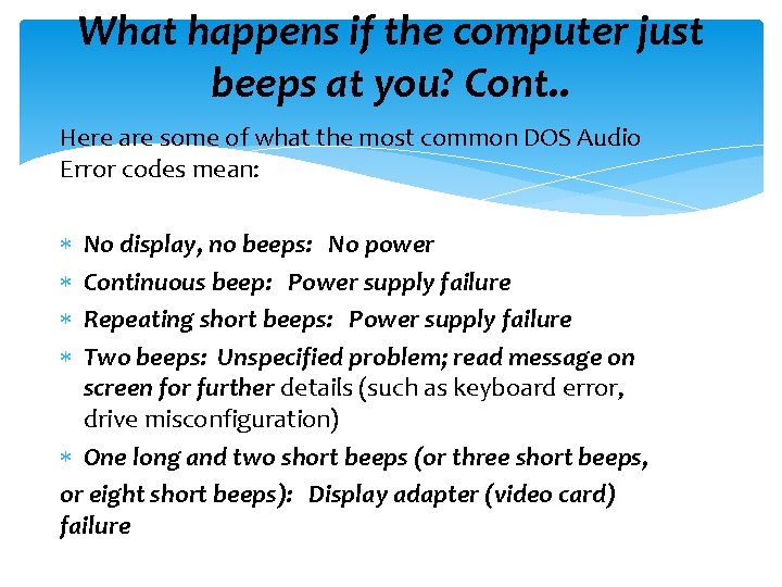 What happens if the computer just beeps at you? Cont. . Here are some