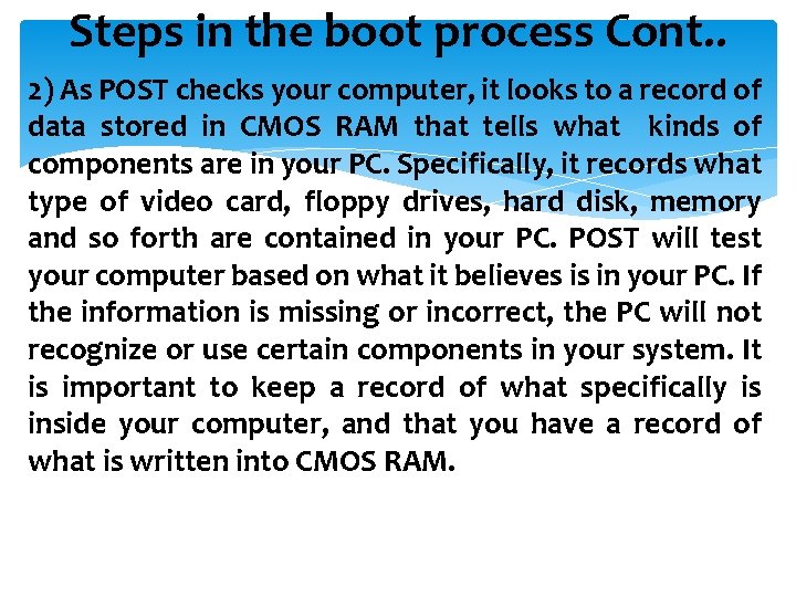 Steps in the boot process Cont. . 2) As POST checks your computer, it