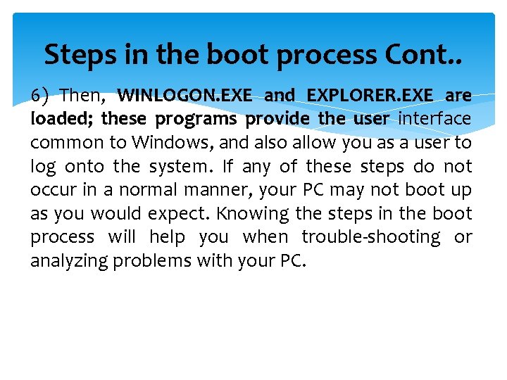 Steps in the boot process Cont. . 6) Then, WINLOGON. EXE and EXPLORER. EXE