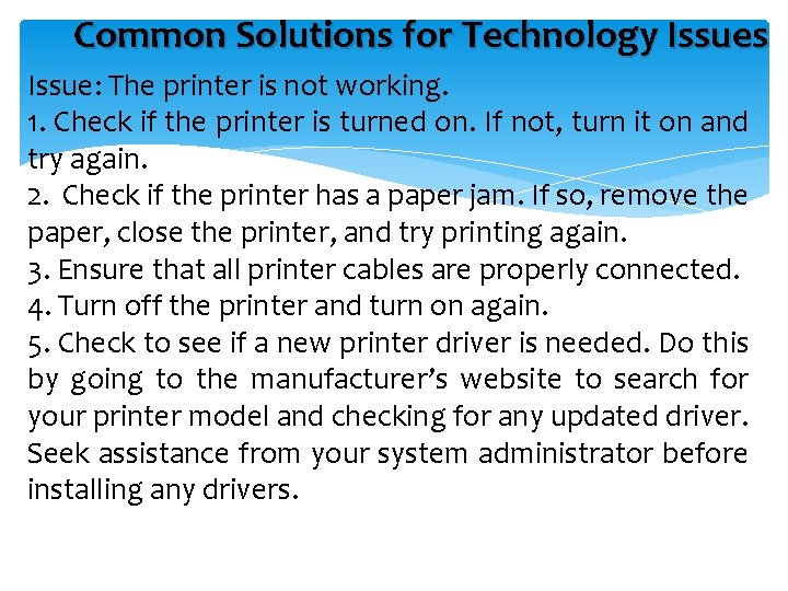 Common Solutions for Technology Issues Issue: The printer is not working. 1. Check if