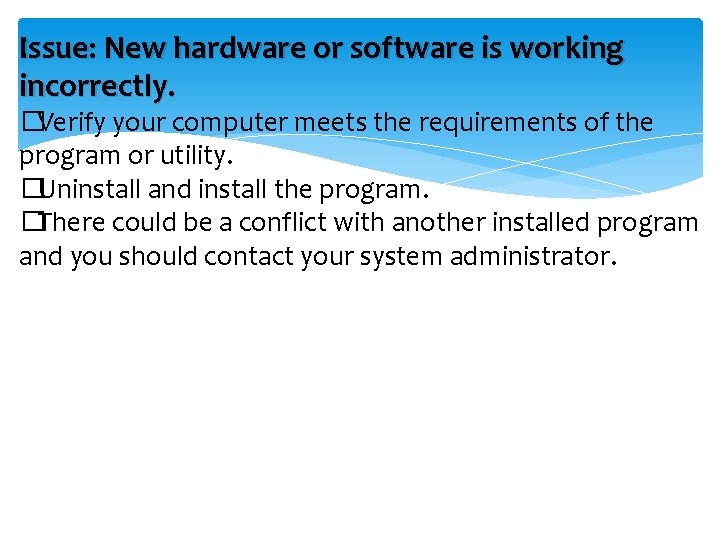 Issue: New hardware or software is working incorrectly. �Verify your computer meets the requirements