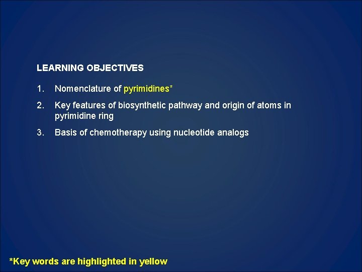 LEARNING OBJECTIVES 1. Nomenclature of pyrimidines* 2. Key features of biosynthetic pathway and origin