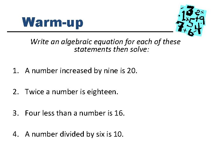 Warm-up Write an algebraic equation for each of these statements then solve: 1. A