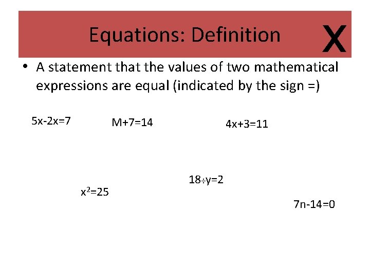x Equations: Definition • A statement that the values of two mathematical expressions are