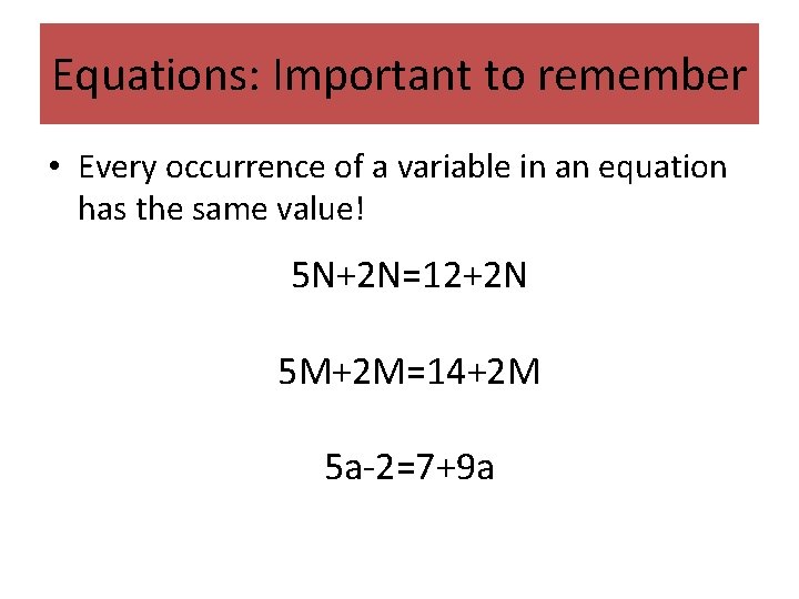 Equations: Important to remember • Every occurrence of a variable in an equation has