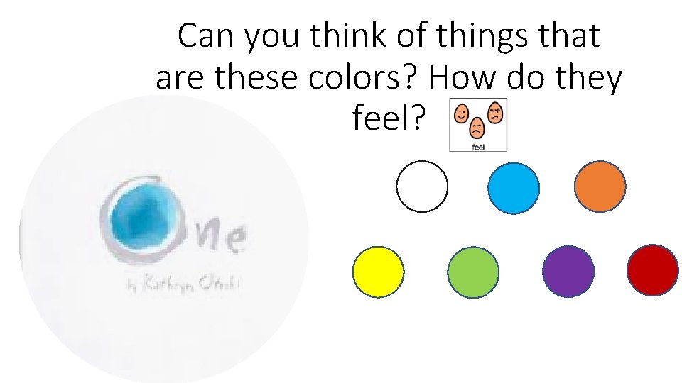 Can you think of things that are these colors? How do they feel? 
