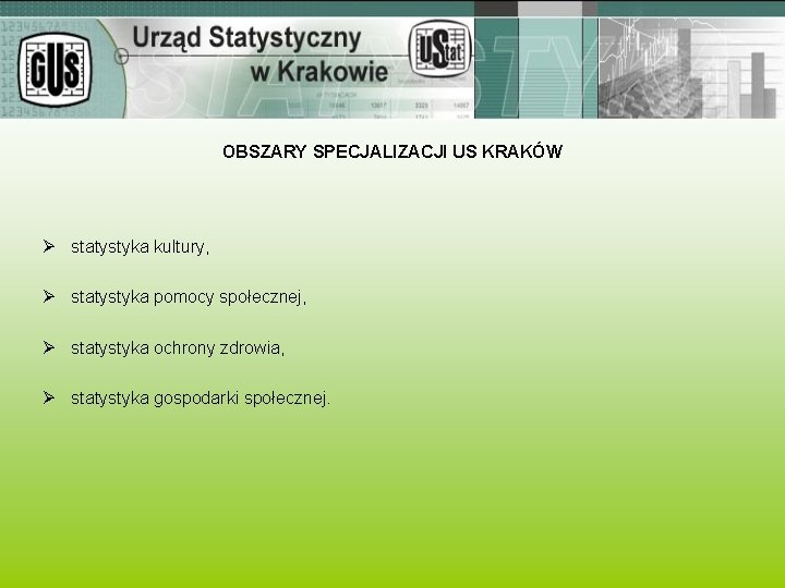 OBSZARY SPECJALIZACJI US KRAKÓW Ø statystyka kultury, Ø statystyka pomocy społecznej, Ø statystyka ochrony