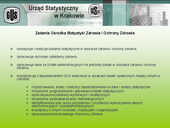 Zadania Ośrodka Statystyki Zdrowia i Ochrony Zdrowia Ø koordynuje i realizuje badania statystyczne w