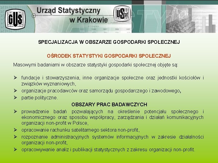 SPECJALIZACJA W OBSZARZE GOSPODARKI SPOŁECZNEJ OŚRODEK STATYSTYKI GOSPODARKI SPOŁECZNEJ Masowymi badaniami w obszarze statystyki