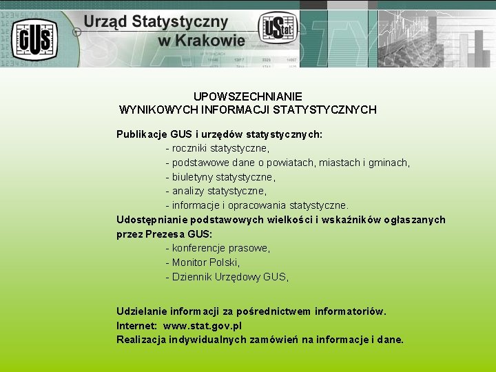 UPOWSZECHNIANIE WYNIKOWYCH INFORMACJI STATYSTYCZNYCH Publikacje GUS i urzędów statystycznych: - roczniki statystyczne, - podstawowe