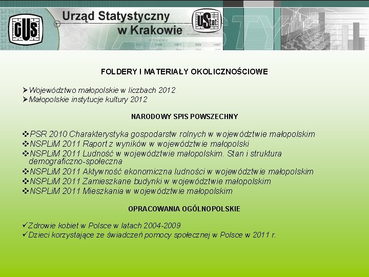 FOLDERY I MATERIAŁY OKOLICZNOŚCIOWE ØWojewództwo małopolskie w liczbach 2012 ØMałopolskie instytucje kultury 2012 NARODOWY