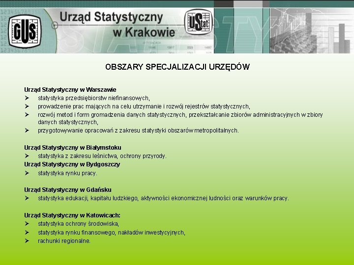 OBSZARY SPECJALIZACJI URZĘDÓW Urząd Statystyczny w Warszawie Ø statystyka przedsiębiorstw niefinansowych, Ø prowadzenie prac