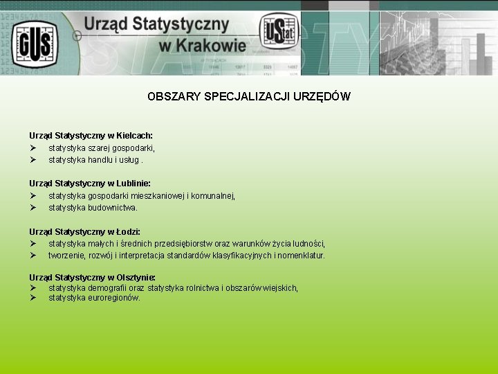 OBSZARY SPECJALIZACJI URZĘDÓW Urząd Statystyczny w Kielcach: Ø statystyka szarej gospodarki, Ø statystyka handlu