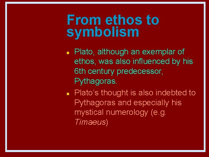 From ethos to symbolism n n Plato, although an exemplar of ethos, was also