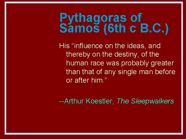 Pythagoras of Samos (6 th c B. C. ) His “influence on the ideas,