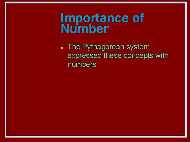 Importance of Number n The Pythagorean system expressed these concepts with numbers 