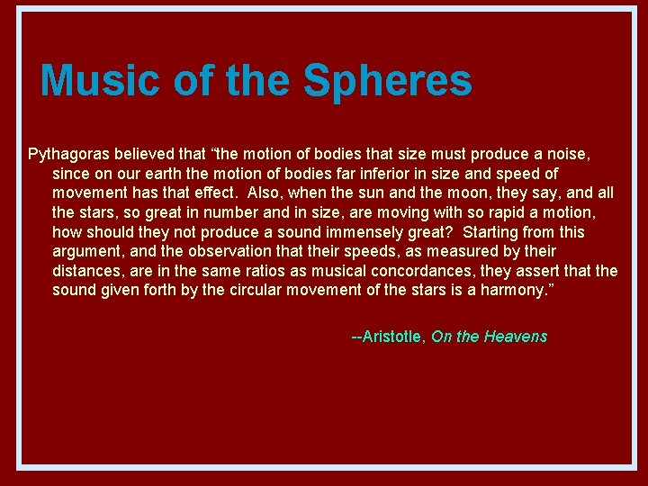 Music of the Spheres Pythagoras believed that “the motion of bodies that size must