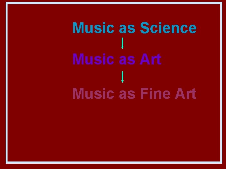 Music as Science Music as Art Music as Fine Art 