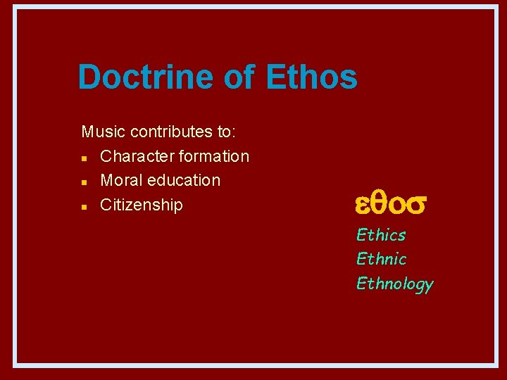 Doctrine of Ethos Music contributes to: n Character formation n Moral education n Citizenship