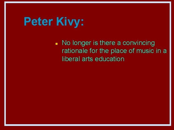 Peter Kivy: n No longer is there a convincing rationale for the place of