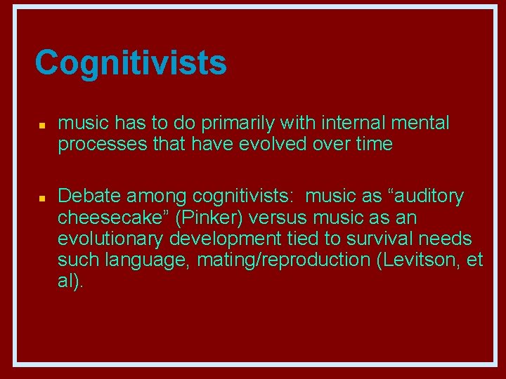 Cognitivists n n music has to do primarily with internal mental processes that have