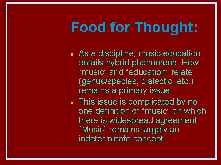 Food for Thought: n n As a discipline, music education entails hybrid phenomena. How