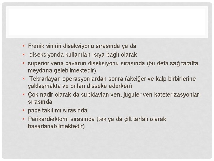  • Frenik sinirin diseksiyonu sırasında ya da • diseksiyonda kullanılan ısıya bağlı olarak