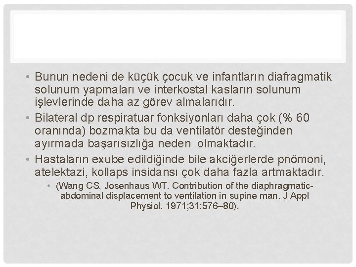  • Bunun nedeni de küçük çocuk ve infantların diafragmatik solunum yapmaları ve interkostal