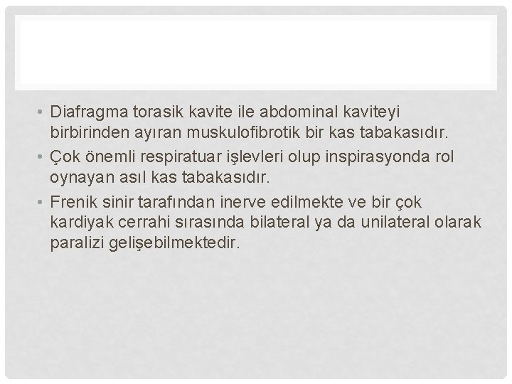  • Diafragma torasik kavite ile abdominal kaviteyi birbirinden ayıran muskulofibrotik bir kas tabakasıdır.