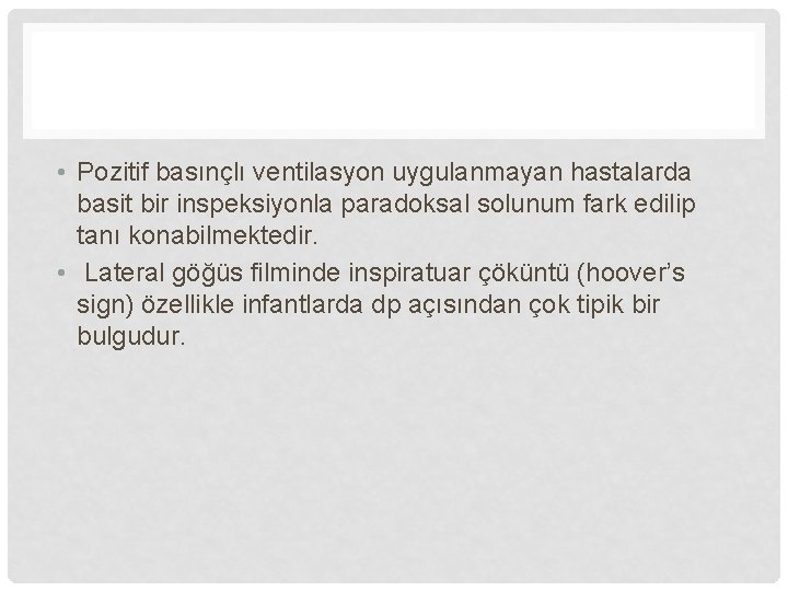  • Pozitif basınçlı ventilasyon uygulanmayan hastalarda basit bir inspeksiyonla paradoksal solunum fark edilip