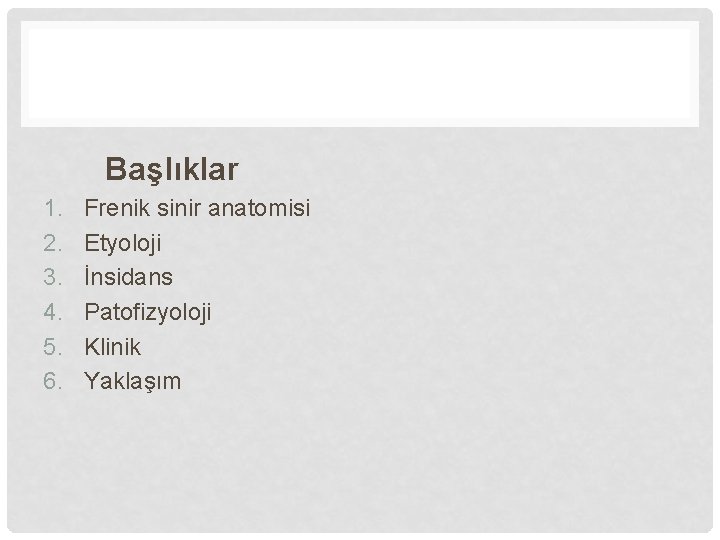 Başlıklar 1. 2. 3. 4. 5. 6. Frenik sinir anatomisi Etyoloji İnsidans Patofizyoloji Klinik