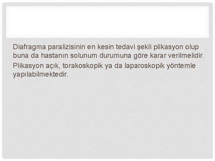 Diafragma paralizisinin en kesin tedavi şekli plikasyon olup buna da hastanın solunum durumuna göre