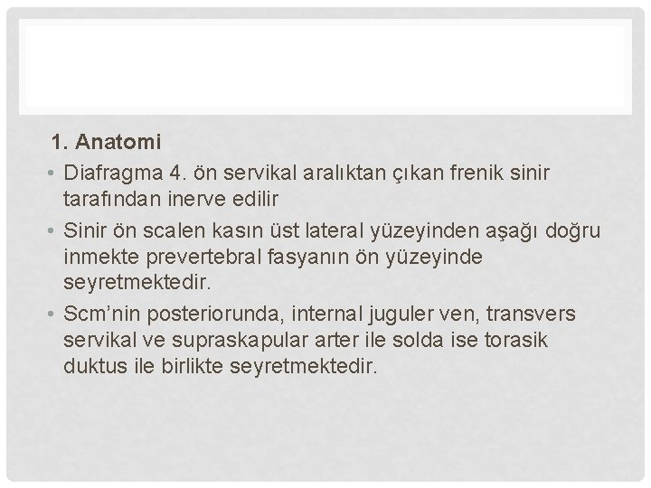 1. Anatomi • Diafragma 4. ön servikal aralıktan çıkan frenik sinir tarafından inerve edilir