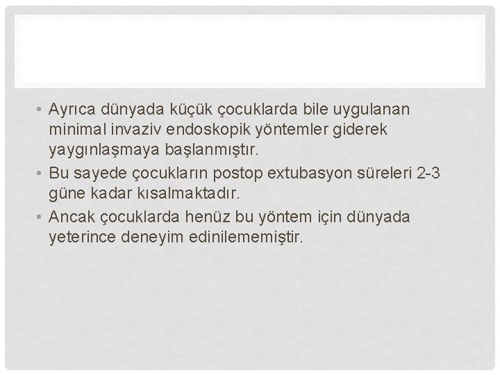  • Ayrıca dünyada küçük çocuklarda bile uygulanan minimal invaziv endoskopik yöntemler giderek yaygınlaşmaya