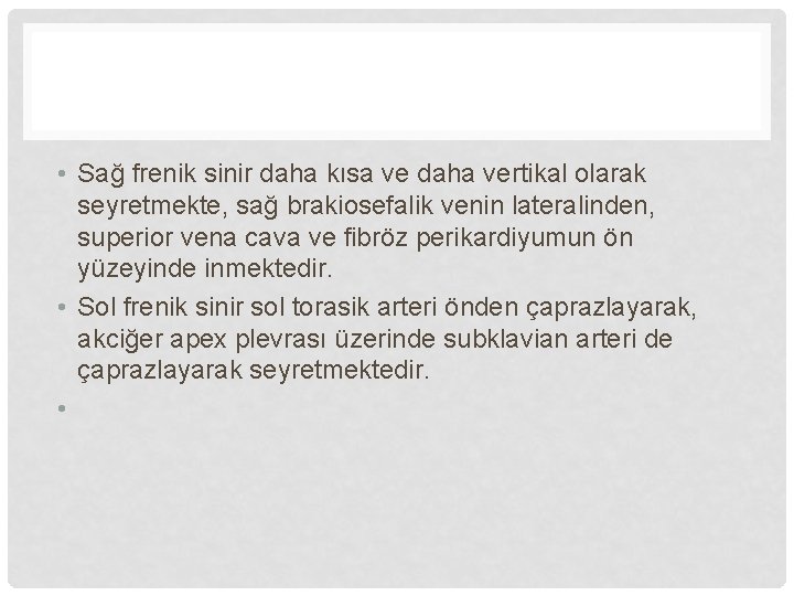  • Sağ frenik sinir daha kısa ve daha vertikal olarak seyretmekte, sağ brakiosefalik