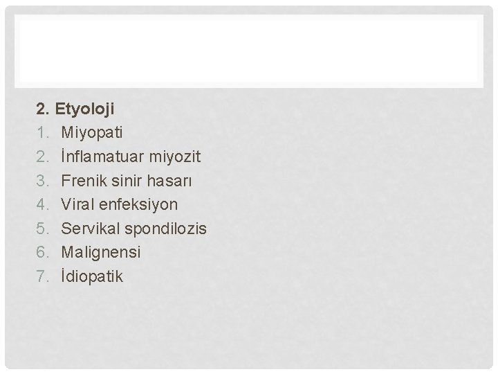 2. Etyoloji 1. Miyopati 2. İnflamatuar miyozit 3. Frenik sinir hasarı 4. Viral enfeksiyon