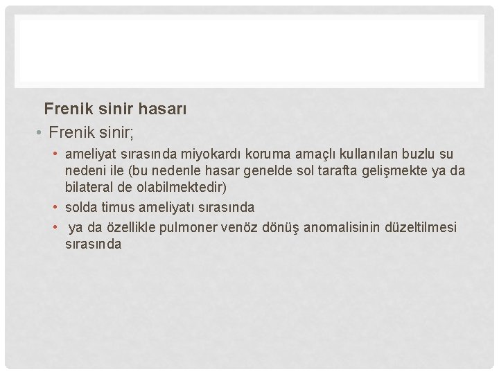 Frenik sinir hasarı • Frenik sinir; • ameliyat sırasında miyokardı koruma amaçlı kullanılan buzlu