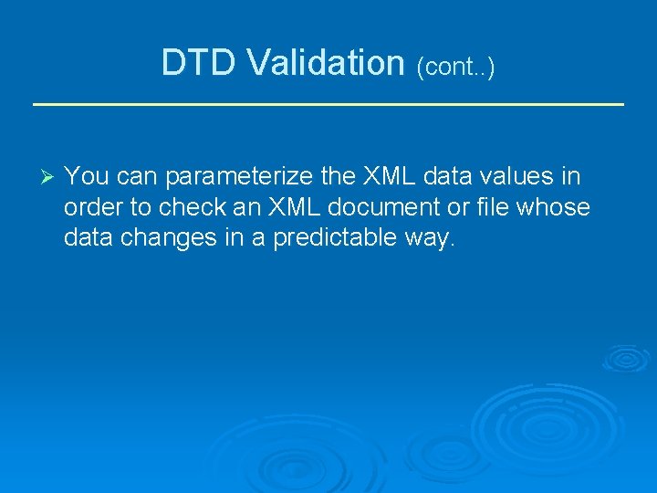 DTD Validation (cont. . ) Ø You can parameterize the XML data values in