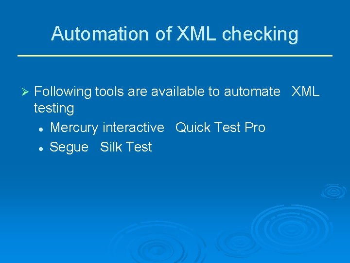 Automation of XML checking Ø Following tools are available to automate XML testing l