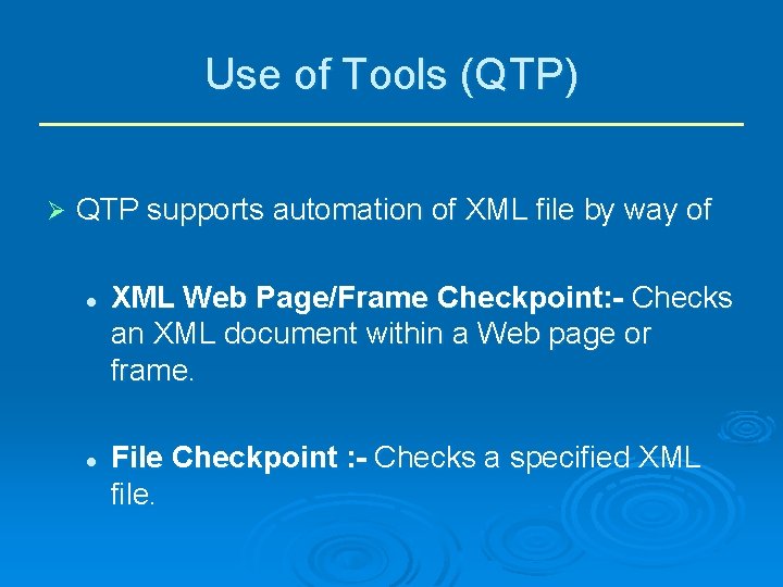 Use of Tools (QTP) Ø QTP supports automation of XML file by way of