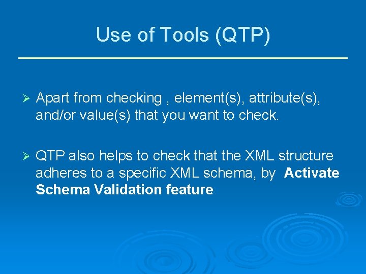 Use of Tools (QTP) Ø Apart from checking , element(s), attribute(s), and/or value(s) that