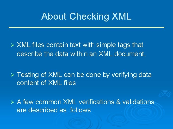 About Checking XML Ø XML files contain text with simple tags that describe the